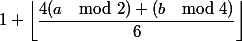 1 + \left\lfloor\dfrac{4(a \mod 2)+(b \mod 4)}{6}\right\rfloor